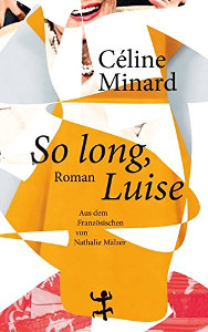 Céline Minard: So long, Luise | Lesben-Buch 2016