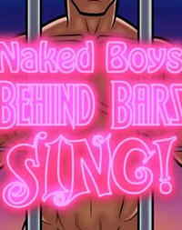 Naked boys behind bars sing!